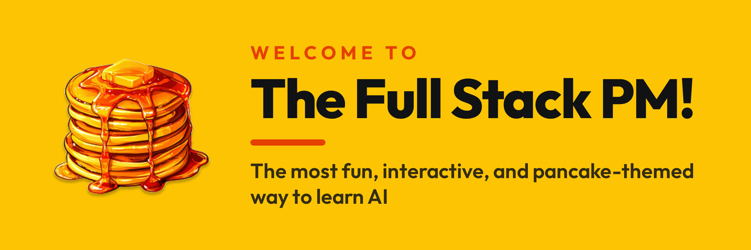 The Full Stack PM — the most fun, interactive, and pancake-themed way to learn AI