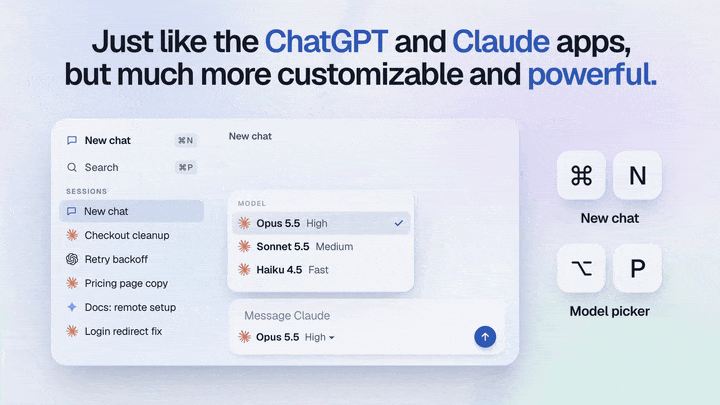 Just like the ChatGPT and Claude apps, but much more customizable and powerful