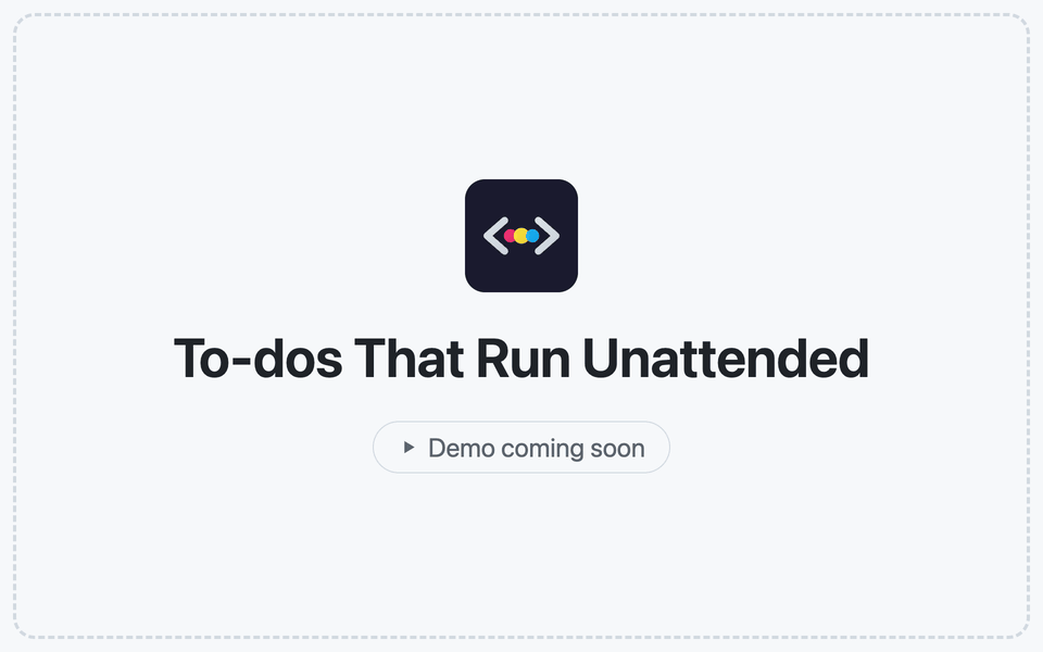 To-dos That Run Unattended